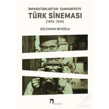 İmparatorluktan Cumhuriyete Türk Sineması 1895-1939 - Süleyman Beyoğlu