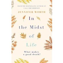 In the Midst of Life - Jennifer Worth