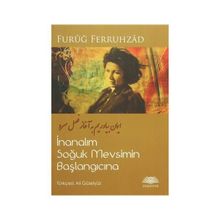 İnanalım Soğuk Mevsimin Başlangıcına - Furuğ Ferruhzad Ali Güleryüz
