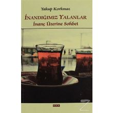 İnandığımız Yalanlar - Yakup Korkmaz