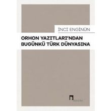 İnci Enginün - Orhon Yazıtlarından Bugünkü Türk Dünyasına