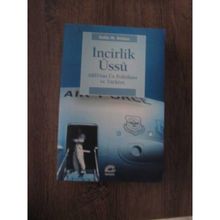 İNCİRLİK ÜSSÜ ABD'NIN ÜS POLİTİKASI VE TÜRKİYE - SELIN M. BÖLME