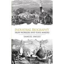 Industrial Biography - Iron Workers and Tool Makers - Samuel Smiles