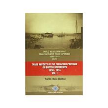 İngiliz Belgelerine Göre Trabzon Vilayeti Ticari Raporları 1830-1914 3 Cilt Takım - Trade Reports Of The Trebizond Province On British Documents 1830 - 1914 3 Volume Set - Musa Şaşmaz