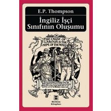 İngiliz İşçi Sınıfının Oluşumu - Edward Palmer Thompson Edward Palmer Thompson