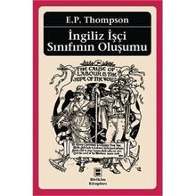 İNGİLİZ İŞÇİ SINIFININ OLUŞUMU - EDWARD PALMER THOMPSON