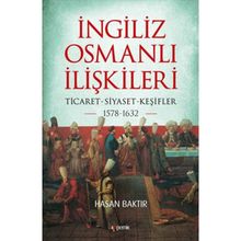 İngiliz-Osmanlı İlişkileri: 1578-1632 - Hasan Baktır