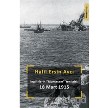 Ingilizlerin Muhteşem Yenilgisi: 18 Mart - Halil Ersin Avcı