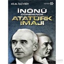 İnönü Döneminde Atatürk İmajı - Hilal İşçi Yiğit