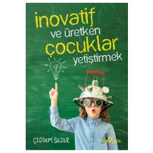 İnovatif ve Üretken Çocuklar Yetiştirmek - Çiğdem Sezer