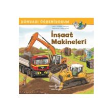 İnşaat Makineleri-Dünyayı Öğreniyorum - İş Bankası Kültür Yayınları