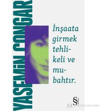 İNŞAATA GIRMEK TEHLIKELI VE MUBAHTIR - YASEMIN ÇONGAR