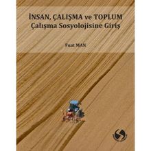 İnsan Çalışma ve Toplum Sosyolojisine Giriş - Fuat Man