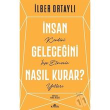 İnsan Geleceğini Nasıl Kurar - İlber Ortaylı