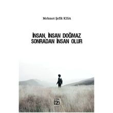 İnsan, İnsan Doğmaz Sonradan İnsan Olur - Mehmet Şefik Kısa