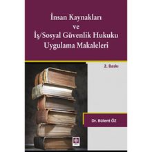 İnsan Kaynakları ve İş Sosyal Güvenlik Hukuku Uygulamalı Makaleleri - Bülent Öz