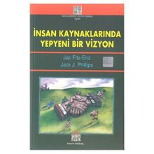 İnsan Kaynaklarında Yepyeni Bir Vizyon - Jac Fitz-Enz Jack J. Philips