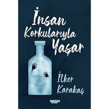 İnsan Korkularıyla Yaşar-İlker Karakaş