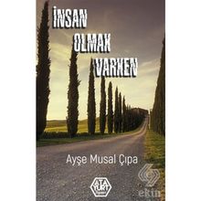 İnsan Olmak Varken - Ayşe Musal Çıpa