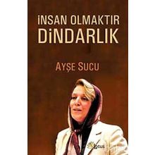 İnsan Olmaktır Dindarlık - Ayşe Sucu