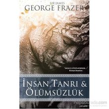İnsan, Tanrı ve Ölümsüzlük - Sir James George Frazer