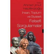 İnsan Toplum ve Siyaset Felsefi Sorgulamalar - Ahmet Umut Hacıfevzioğlu