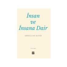 İnsan ve İnsana Dair - Abdullah Bayer