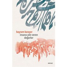 İnsana Yön Veren Değerler - Bayram Karaçor