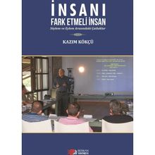 İnsanı Fark Etmeli İnsan - Kazım Kökçü