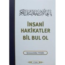 İNSANİ HAKIKATLER BIL BUL OL - ŞEMSEDDİN YEŞİL