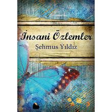 İNSANİ ÖZLEMLER - ŞEHMUS YILDIZ