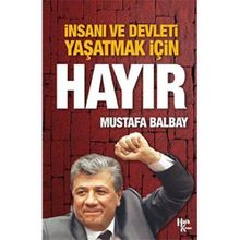 İnsanı ve Devleti Yaşatmak İçin Hayır - Mustafa Balbay