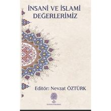 İnsani ve İslami Değerlerimiz - Nevzat Öztürk