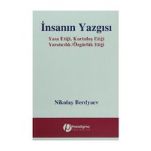 İNSANIN YAZGISI YASA ETİĞİ, KURTULUŞ ETİĞİ - YARATICILIK / ÖZGÜRLÜK ETİĞİ - NIKOLAY ALEKSANDROVIÇ BERDYAEV