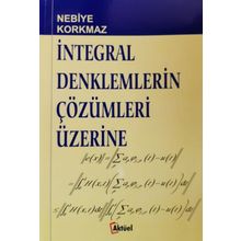 İntegral Denklemlerin Çözümleri Üzerine - Nebiye Korkmaz