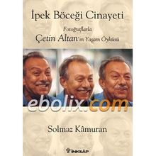 İPEK BÖCEĞİ CINAYETI FOTOĞRAFLARLA ÇETİN ALTAN'IN YAŞAM ÖYKÜSÜ - SOLMAZ KÂMURAN
