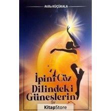 İpini Çöz Dilindeki Güneşlerin - Atilla Küçükala