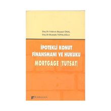 İPOTEKLİ KONUT FİNANSMANI VE HUKUKU MORTGAGE (TUTSAT) - YILDIRIM BEYAZIT ÖNAL;MUSTAFA TOPALOĞLU