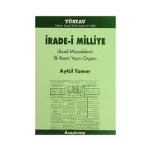 İRADE-I MILLIYE ULUSAL MÜCADELENIN İLK RESMI YAYIN ORGANI - AYTÜL TAMER