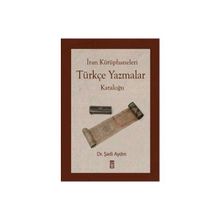 İRAN KÜTÜPHANELERİ TÜRKÇE YAZMALAR KATALOĞU - ŞADİ AYDIN