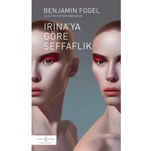 Irina'ya Göre Şeffaflık - Benjamin Fogel