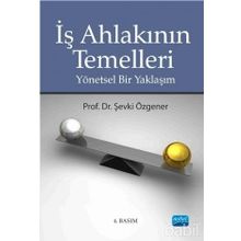 İŞ AHLAKININ TEMELLERI YÖNETSEL BIR YAKLAŞIM - ŞEVKİ ÖZGENER