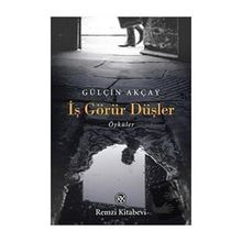 İş Görür Düşler - Gülçin Akçay - Remzi Kitabevi