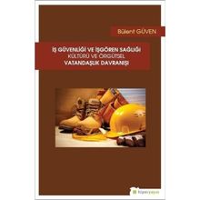 İş Güvenliği ve İşgören Sağlığı Kültürü ve Örgütsel Vatandaşlık Davranışı - Bülent Güven