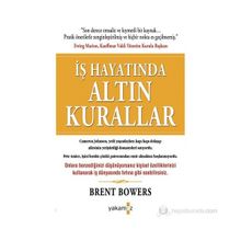 İŞ HAYATINDA ALTIN KURALLAR - BRENT BOWERS
