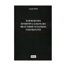 İŞ HUKUKUNDA İŞVERENIN ÇALIŞANLARA BILGI VERME VE DANIŞMA YÜKÜMLÜLÜĞÜ - YUSUF YİĞİT