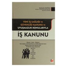 İŞ KANUNU YENI İŞ SAĞLIĞI VE GÜVENLIĞI KANUNU VE UYUŞMAZLIK KONULARIYLA - SELAHATTIN BAYRAM