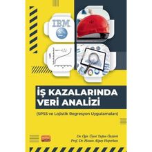 İş Kazalarında Veri Analizi SPSS ve Lojistik Regresyon Uygulamaları Nobel Bilimsel Eserler