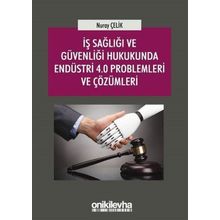 İş Sağlığı ve Güvenliği Hukukunda Endüstri 4.0 Problemleri ve Çözümleri - Nuray Çelik
