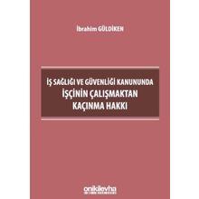 İş Sağlığı ve Güvenliği Kanununda İşçinin Çalışmaktan Kaçınma - Hakkı İbrahim Güldiken